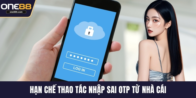 Hạn chế thao tác nhập sai OTP từ nhà cái