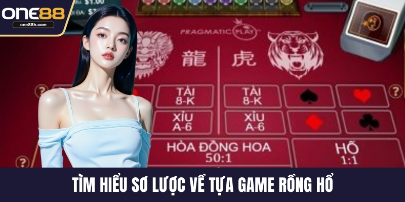 Tìm hiểu sơ lược về tựa game rồng hổ