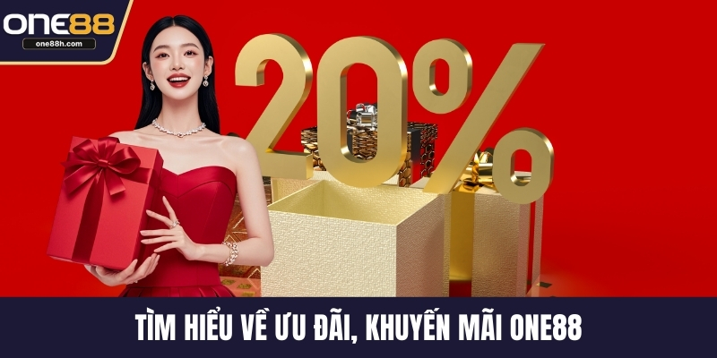 Tìm hiểu về ưu đãi, khuyến mãi ONE88